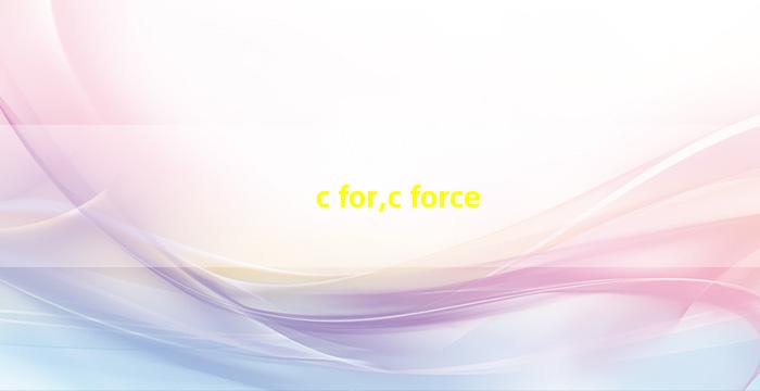 c for,c force